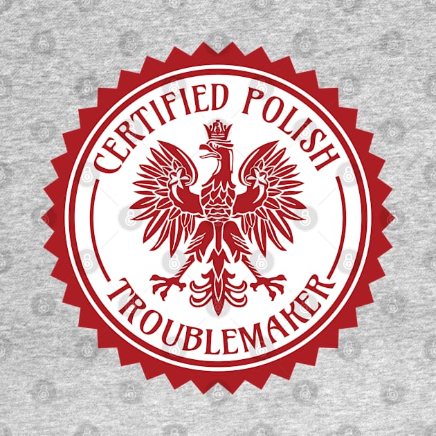 Certified Polish Troublemaker by DeepDiveThreads